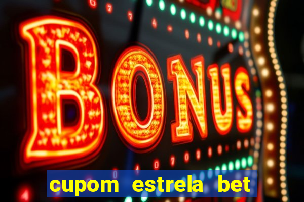 cupom estrela bet primeiro deposito